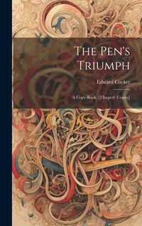 Produktbild: The Pen's Triumph: A Copy-Book. [2 Imperf. Copies]
