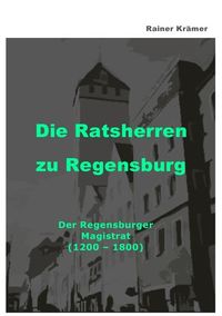 Produktbild: Die Ratsherren zu Regensburg 1200-1800