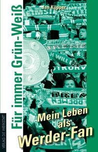 Produktbild: F&uuml;r immer Gr&uuml;n-Wei&szlig; &ndash; Mein Leben als Werder-Fan