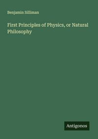 Produktbild: First Principles of Physics, or Natural Philosophy