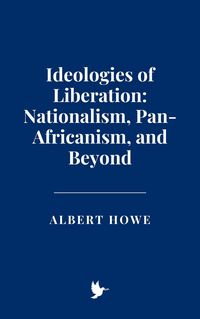Produktbild: Ideologies of Liberation: Nationalism, Pan-Africanism, and Beyond