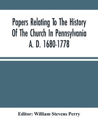 Produktbild: Papers Relating To The History Of The Church In Pennsylvania A. D. 1680-1778