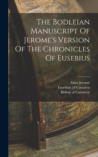 Produktbild: The Bodleian Manuscript Of Jerome's Version Of The Chronicles Of Eusebius