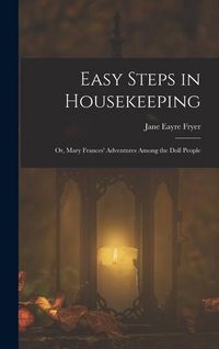 Produktbild: Easy Steps in Housekeeping; Or, Mary Frances' Adventures Among the Doll People