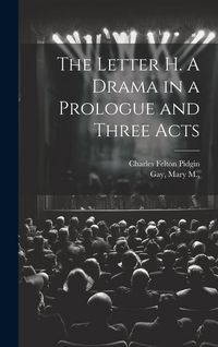 Produktbild: The Letter H. A Drama in a Prologue and Three Acts