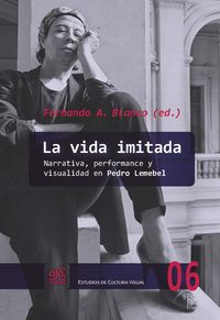 Produktbild: La vida imitada : narrativa, performance y visualidad en Pedro Lemebel