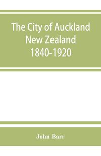 Produktbild: The city of Auckland, New Zealand, 1840-1920