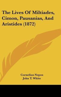 Produktbild: The Lives Of Miltiades, Cimon, Pausanias, And Aristides (1872)