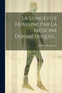 Produktbild: La Long&eacute;vit&eacute; Humaine Par La M&eacute;dcine Dosim&eacute;triques...