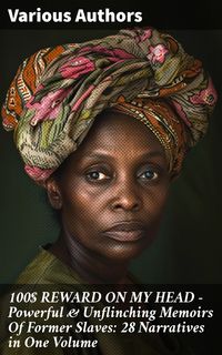 Produktbild: 100$ REWARD ON MY HEAD - Powerful & Unflinching Memoirs Of Former Slaves: 28 Narratives in One Volume