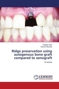 Produktbild: Ridge preservation using autogenous bone graft compared to xenograft