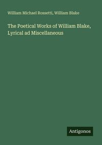 Produktbild: The Poetical Works of William Blake, Lyrical ad Miscellaneous