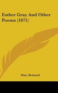 Produktbild: Brainard, M: Esther Gray And Other Poems (1871)