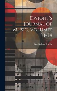 Produktbild: Dwight's Journal of Music, Volumes 33-34