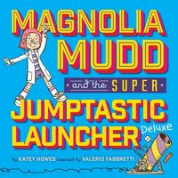 Produktbild: Howes, K: Magnolia Mudd and the Super Jumptastic Launcher De