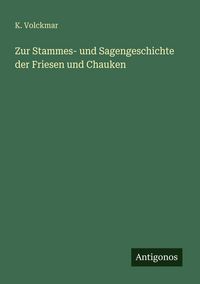Produktbild: Zur Stammes- und Sagengeschichte der Friesen und Chauken
