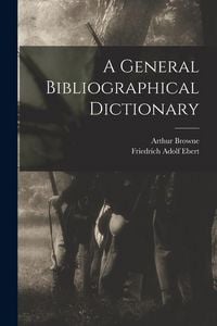 Produktbild: A General Bibliographical Dictionary