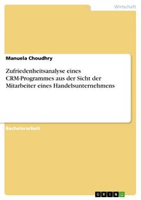 Produktbild: Zufriedenheitsanalyse eines CRM-Programmes aus der Sicht der Mitarbeiter eines Handelsunternehmens