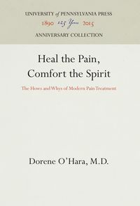 Bild vom Artikel Heal the Pain, Comfort the Spirit: The Hows and Whys of Modern Pain Treatment vom Autor Dorene O'Hara M. D.