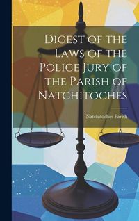 Produktbild: Digest of the Laws of the Police Jury of the Parish of Natchitoches