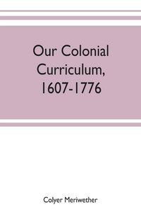 Produktbild: Our colonial curriculum, 1607-1776