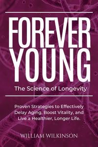 Produktbild: Forever Young The Science of Longevity Proven Strategies to Effectively Delay Aging, Boost Vitality, and Live a Healthier, Longer Life
