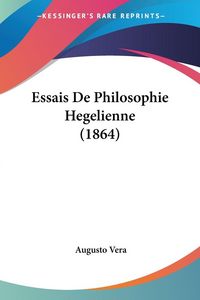 Produktbild: Vera, A: Essais De Philosophie Hegelienne (1864)