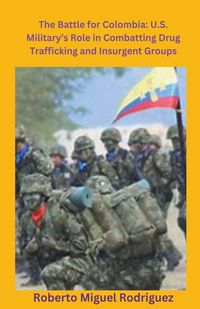 Produktbild: U.S. Military's Role Combatting Colombia's Drug Trafficking and Insurgencies