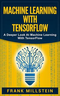 Produktbild: Machine Learning with Tensorflow: A Deeper Look at Machine Learning with TensorFlow