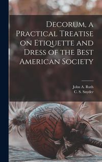 Produktbild: Decorum, a Practical Treatise on Etiquette and Dress of the Best American Society