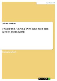 Produktbild: Frauen und F&uuml;hrung. Die Suche nach dem idealen F&uuml;hrungsstil