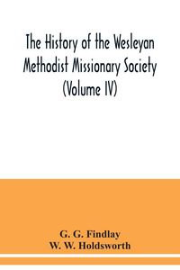 Produktbild: The history of the Wesleyan Methodist Missionary Society (Volume IV)