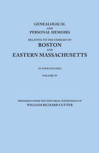 Produktbild: Genealogical and Personal Memoirs Relating to the Families of Boston and Eastern Massachusetts. in Four Volumes. Volume IV