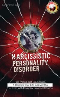 Produktbild: Narcissistic Personality Disorder: Find Peace, Set Boundaries, and Reclaim Your Life in 6 Months - Even with Complex Emotional Bonds