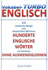 Produktbild: Vokabel-Turbo Englisch 33 einfache Wege aus Deutschen W&ouml;rtern hunderte Englische W&ouml;rter zu machen ohne Auswendiglernen