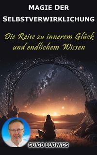 Produktbild: Magie der Selbstverwirklichung: Die Reise zu innerem Gl&uuml;ck und unendlichem Wissen