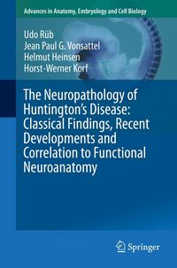 Produktbild: The Neuropathology of Huntington's Disease: Classical Findings, Recent Developments and Correlation to Functional Neuroanatomy