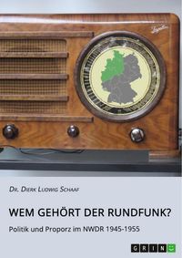 Produktbild: Wem geh&ouml;rt der Rundfunk? Politik und Proporz im NWDR 1945-1955