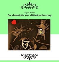 Produktbild: Die Geschichte vom Gl&uuml;hw&uuml;rmchen Levy