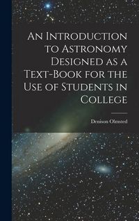 Produktbild: An Introduction to Astronomy Designed as a Text-book for the Use of Students in College