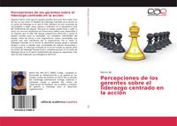Produktbild: Percepciones de los gerentes sobre el liderazgo centrado en la acci&oacute;n