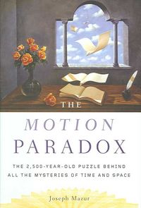 Produktbild: The Motion Paradox: The 2,500-Year-Old Puzzle Behind All the Mysteries of Time and Space
