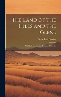 Produktbild: The Land of the Hills and the Glens; Wild Life in Iona and the Inner Hebrides