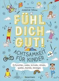 Produktbild: F&uuml;hl dich gut! Achtsamkeit f&uuml;r Kinder. Mit Spielen, R&auml;tseln, Yoga u.v.m. die Gef&uuml;hle erforschen