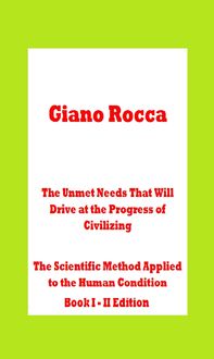 Produktbild: The Unmet Needs That Will Drive at the Progress of Civilizing The Scientific Method Applied to the Human Condition Book I - II Edition