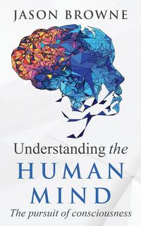 Produktbild: Understanding the Human Mind The Pursuit of Consciousness