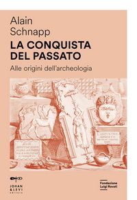 Produktbild: La conquista del passato. Alle origini dell'archeologia