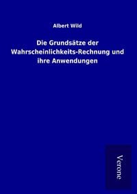 Produktbild: Die Grunds&auml;tze der Wahrscheinlichkeits-Rechnung und ihre Anwendungen