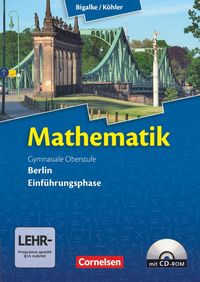 Mathematik Gymnasiale Oberstufe Einführungsphase Berlin. Schülerbuch mit CD-ROM Anton Bigalke