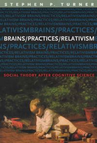 Produktbild: Turner, S: Brains/Practices/Relativism - Social Theory after